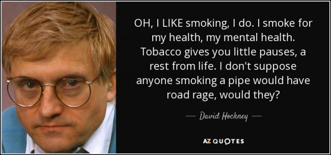 quote-oh-i-like-smoking-i-do-i-smoke-for-my-health-my-mental-health-tobacco-gives-you-little-david-hockney-57-47-25