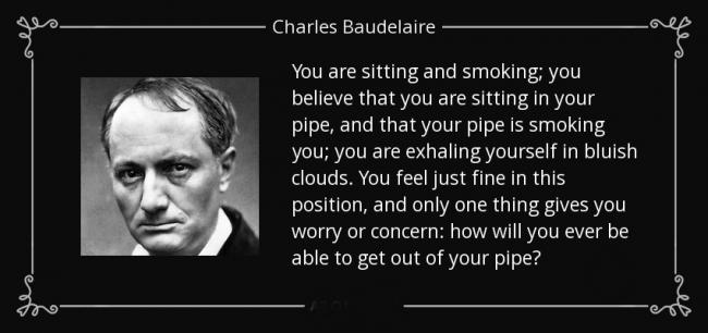 quote-you-are-sitting-and-smoking-you-believe-that-you-are-sitting-in-your-pipe-and-that-your-charles-baudelaire-68-36-49